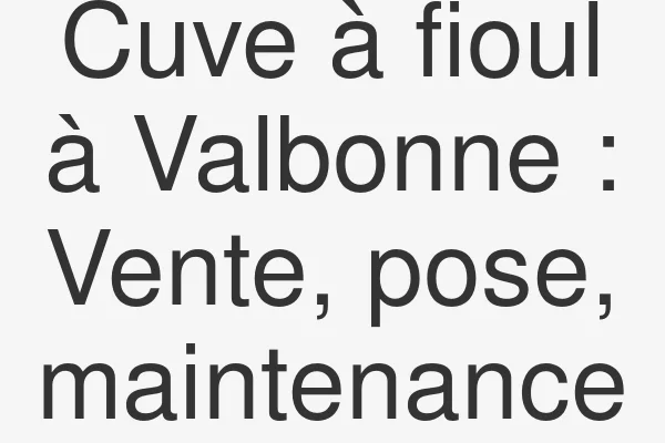 Cuve à fioul à Valbonne : Vente, pose, maintenance