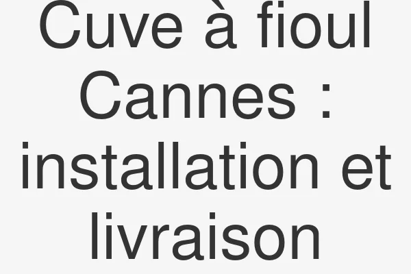 Cuve à fioul Cannes : installation et livraison