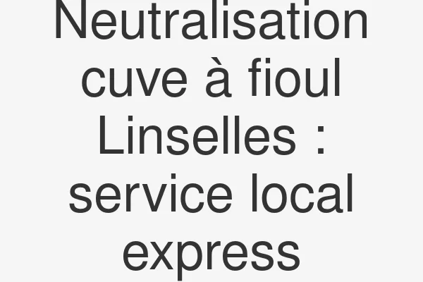 Neutralisation cuve à fioul Linselles : service local express